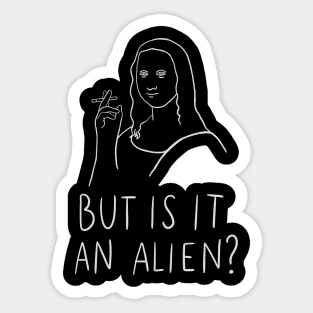 But Is It An Alien - But Is It Art Parody Mona Lisa Version Sticker